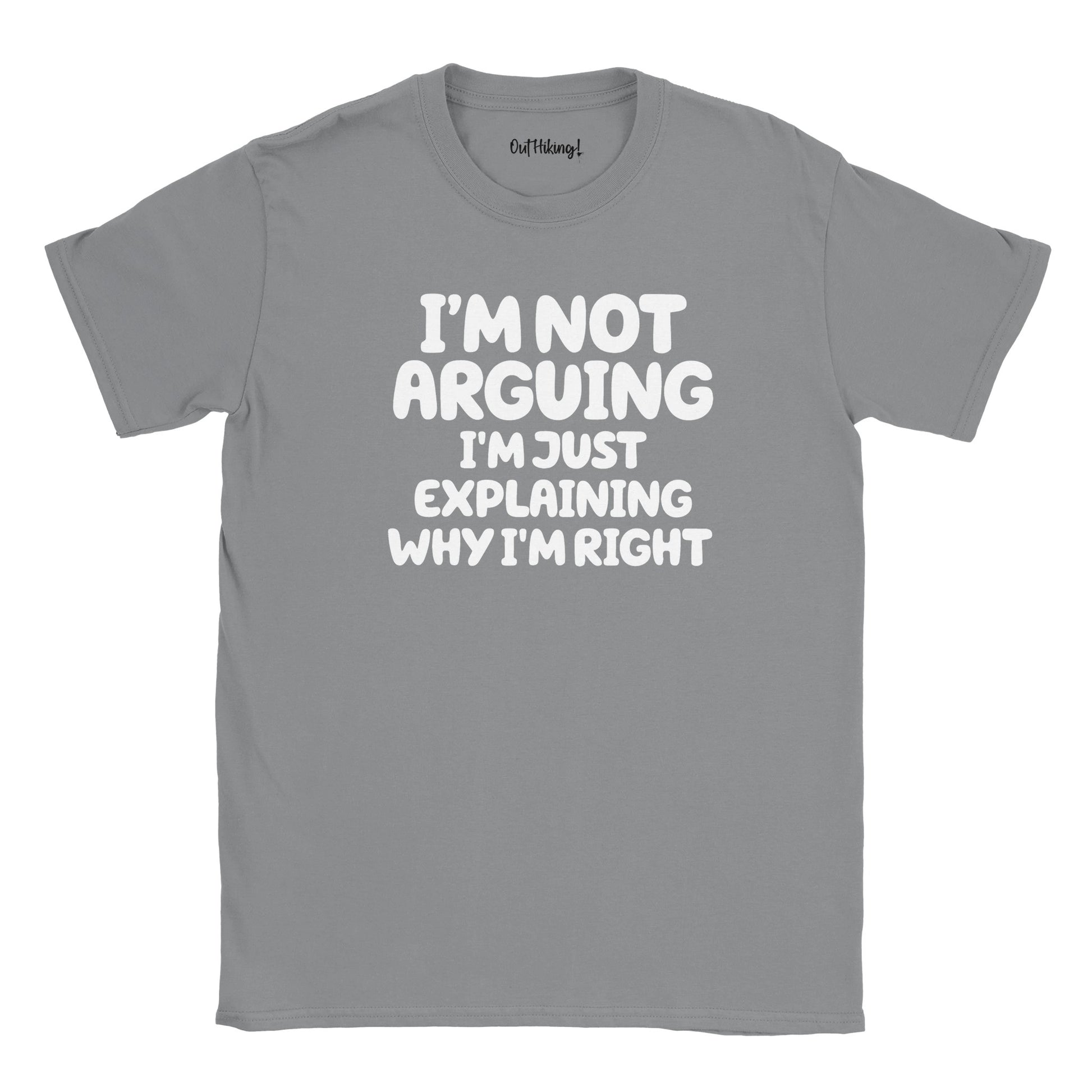 Not Arguing I'm Just Explaining Why I'm Right Walking & Hiking T Shirt