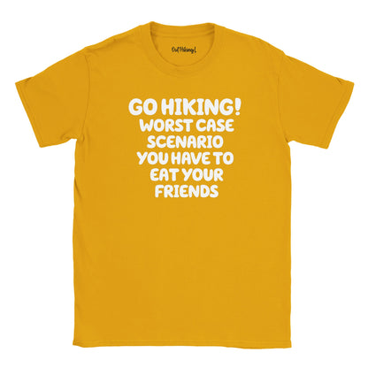 Go Hiking! Worst Case Scenario You Have To Eat Your Friends Walking & Hiking T Shirt