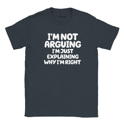 Not Arguing I'm Just Explaining Why I'm Right Walking & Hiking T Shirt