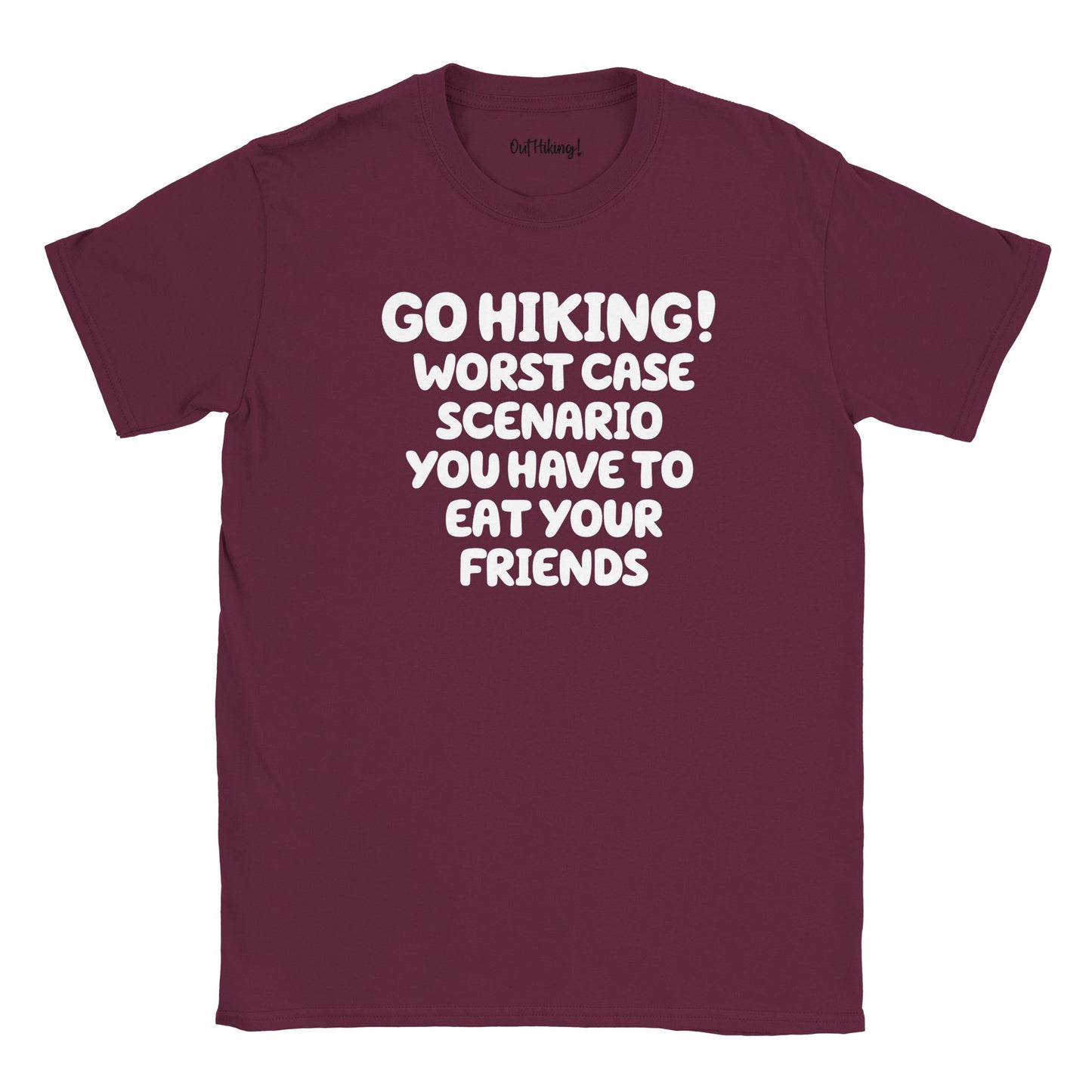 Go Hiking! Worst Case Scenario You Have To Eat Your Friends Walking & Hiking T Shirt