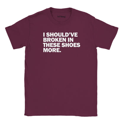 I Should’ve Broken in These Shoes More Walking & Hiking T Shirt