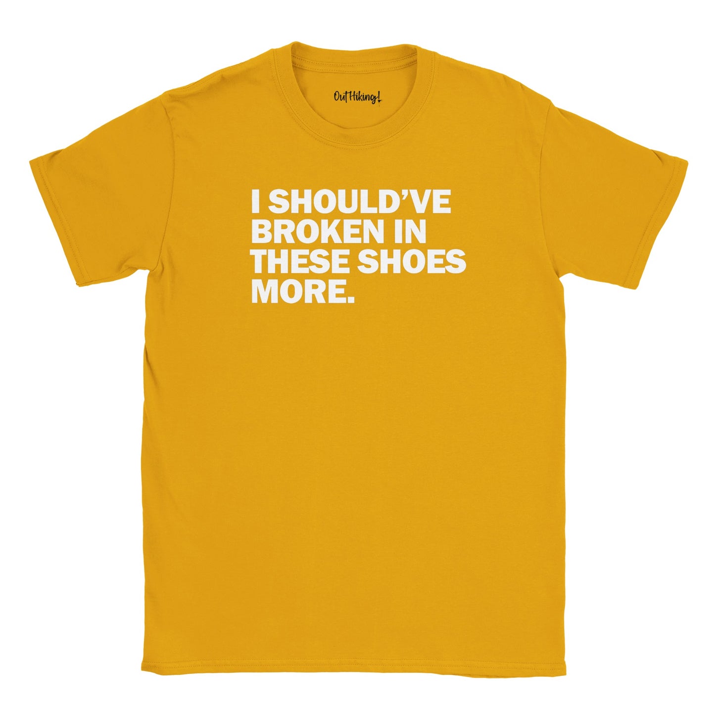 I Should’ve Broken in These Shoes More Walking & Hiking T Shirt