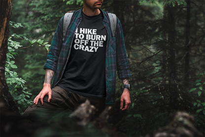 I Hike to Burn Off The Crazy Walking & Hiking T Shirt