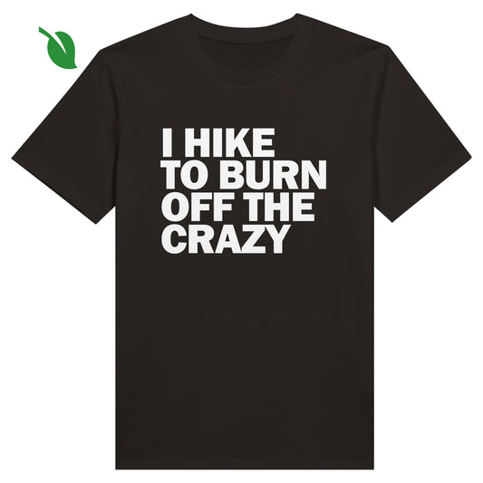 I HIKE TO BURN OFF THE CRAZY - Organic Unisex Crewneck T-shirt