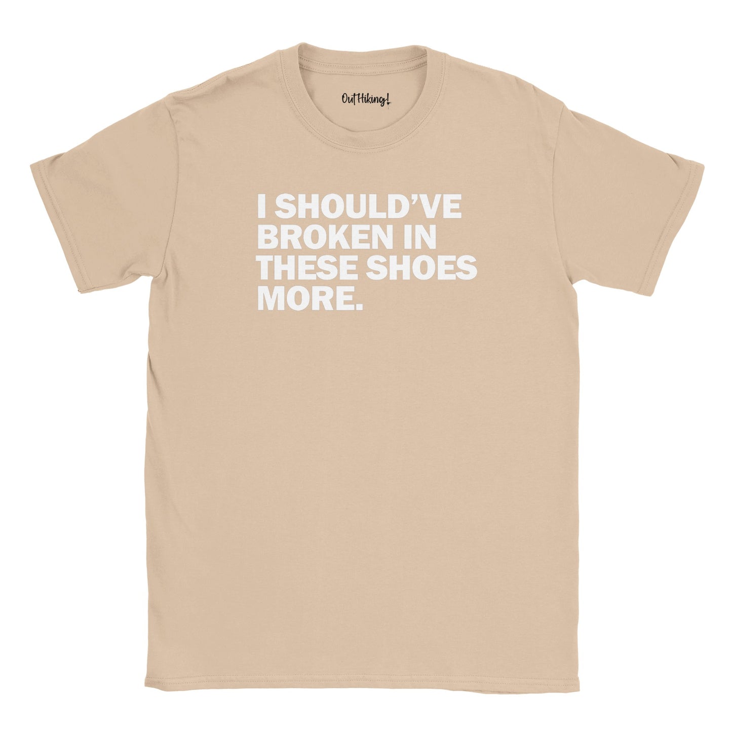 I Should’ve Broken in These Shoes More Walking & Hiking T Shirt