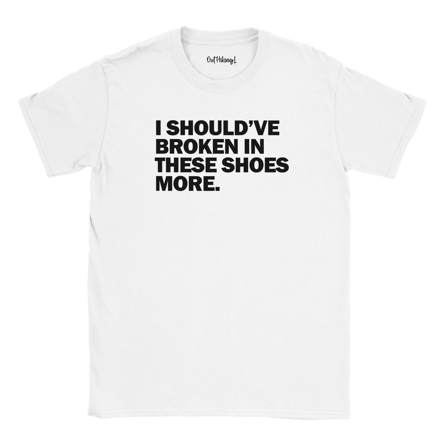 I Should’ve Broken in These Shoes More Walking & Hiking T Shirt