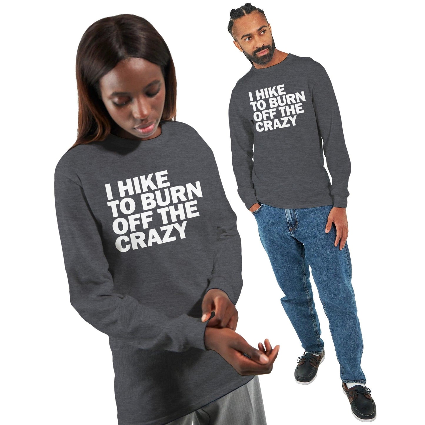 I HIKE TO BURN OFF THE CRAZY - Classic Unisex Long sleeve Hiking T-shirt