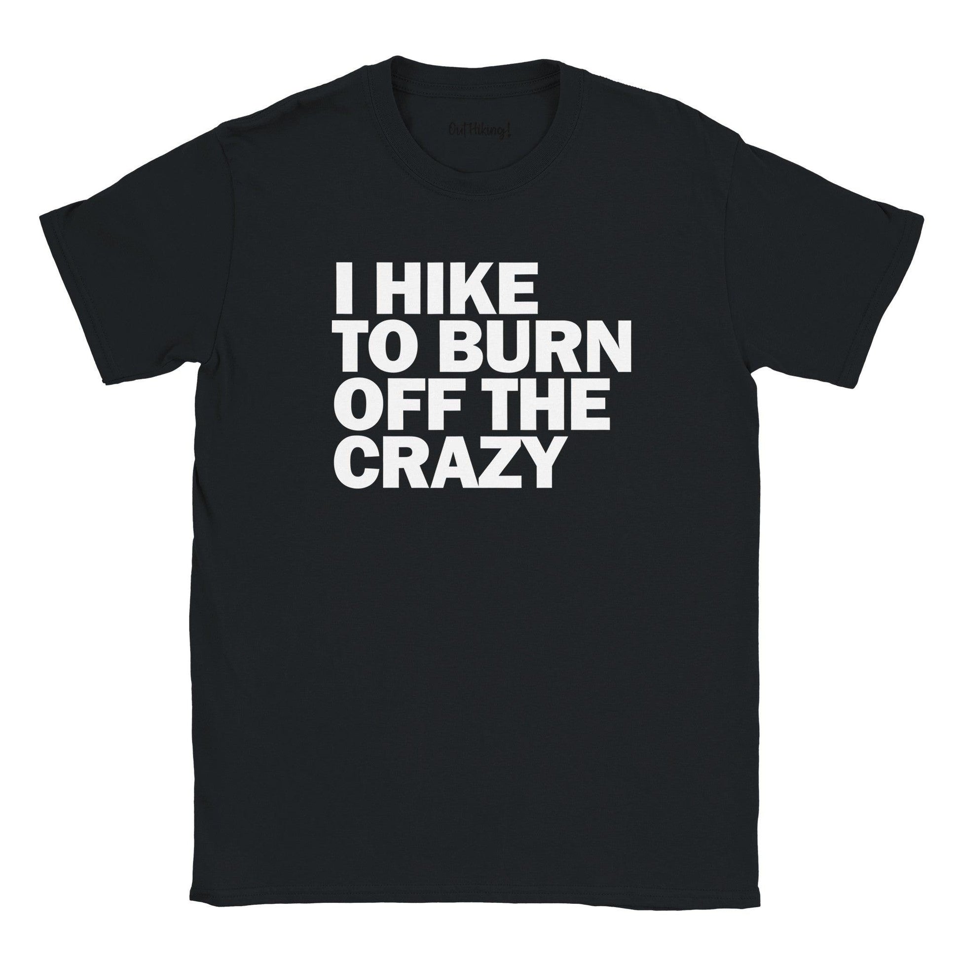 I Hike to Burn Off The Crazy Walking & Hiking T Shirt