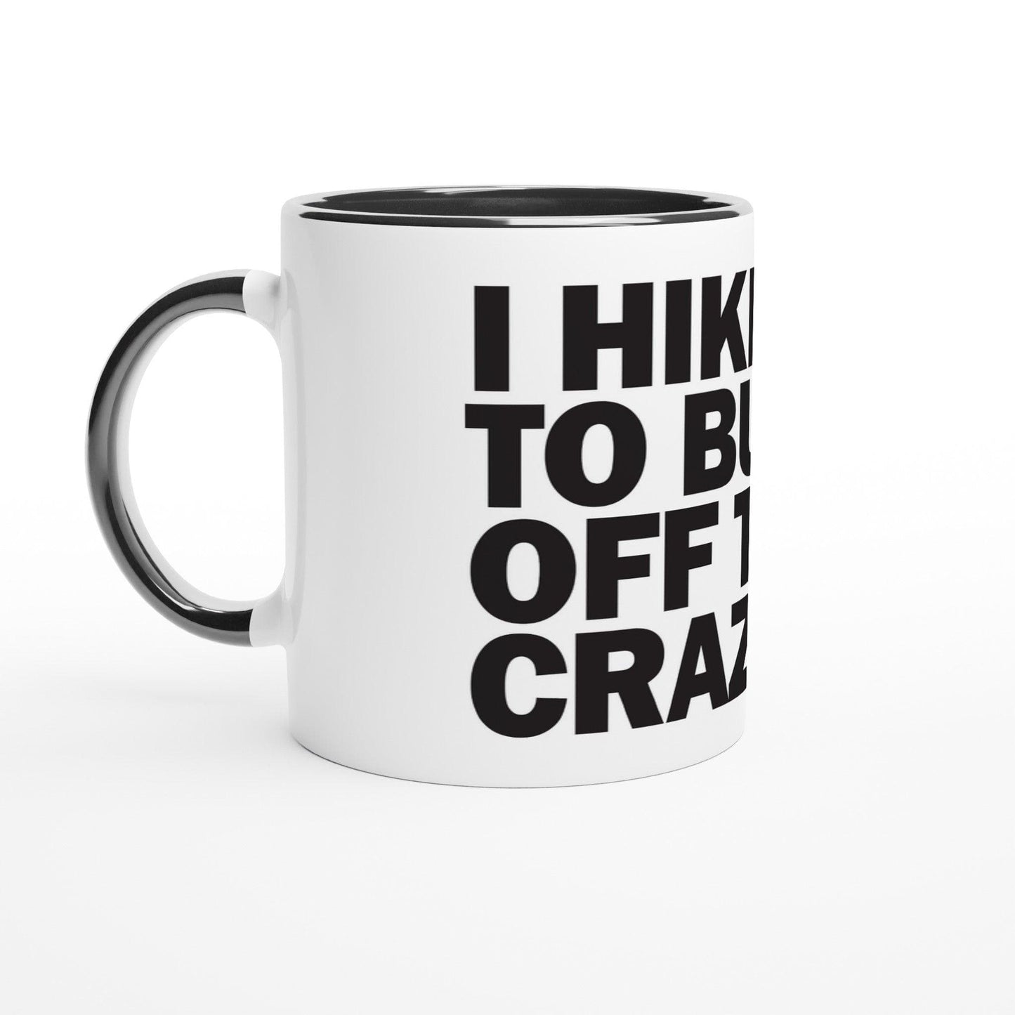 I HIKE TO BURN OFF THE CRAZY - Hiking Mug. Ceramic Mug with Colour Inside