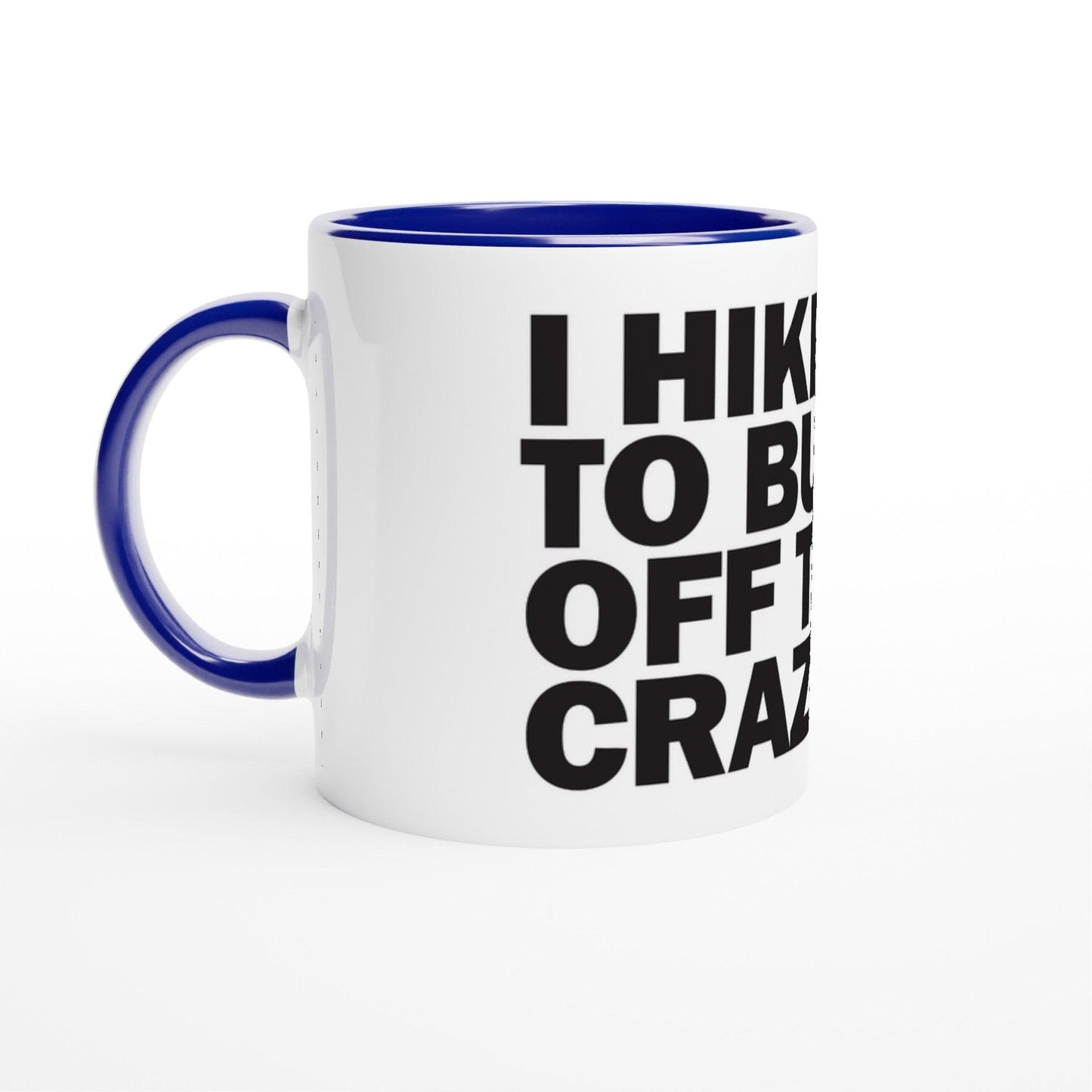 I HIKE TO BURN OFF THE CRAZY - Hiking Mug. Ceramic Mug with Colour Inside