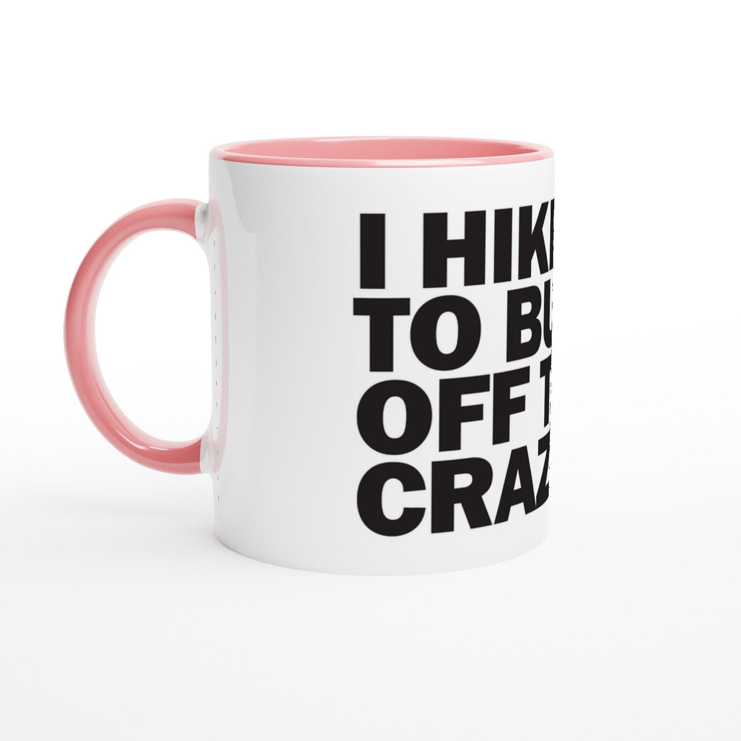 I HIKE TO BURN OFF THE CRAZY - Hiking Mug. Ceramic Mug with Colour Inside