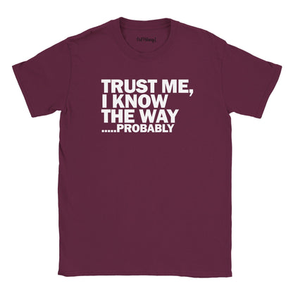 Trust Me I Know The Way, Probably Walking & Hiking T Shirt