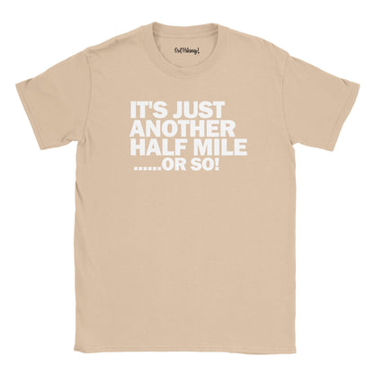 Its Just Another Half Mile or So! Walking & Hiking T Shirt