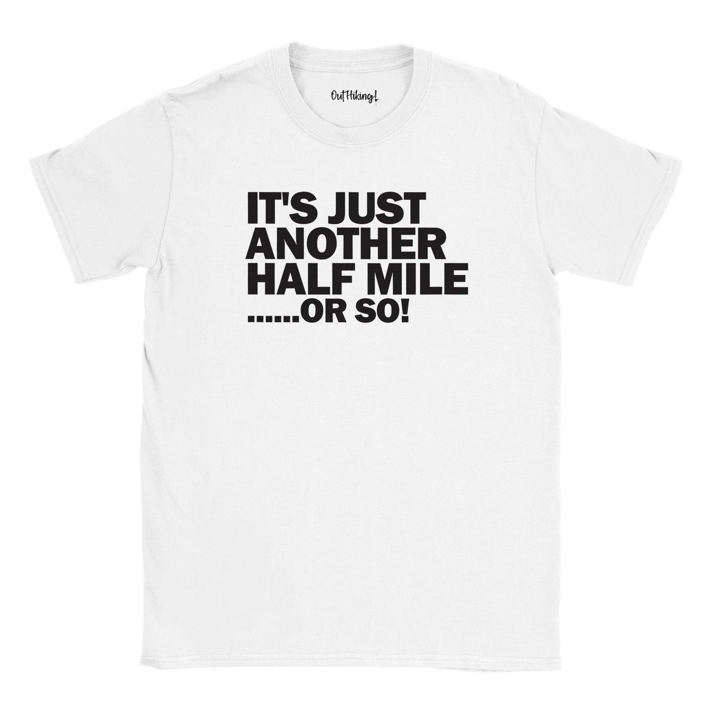 Its Just Another Half Mile or So! Walking & Hiking T Shirt