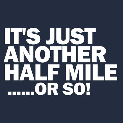 Its Just Another Half Mile or So! Walking & Hiking T Shirt