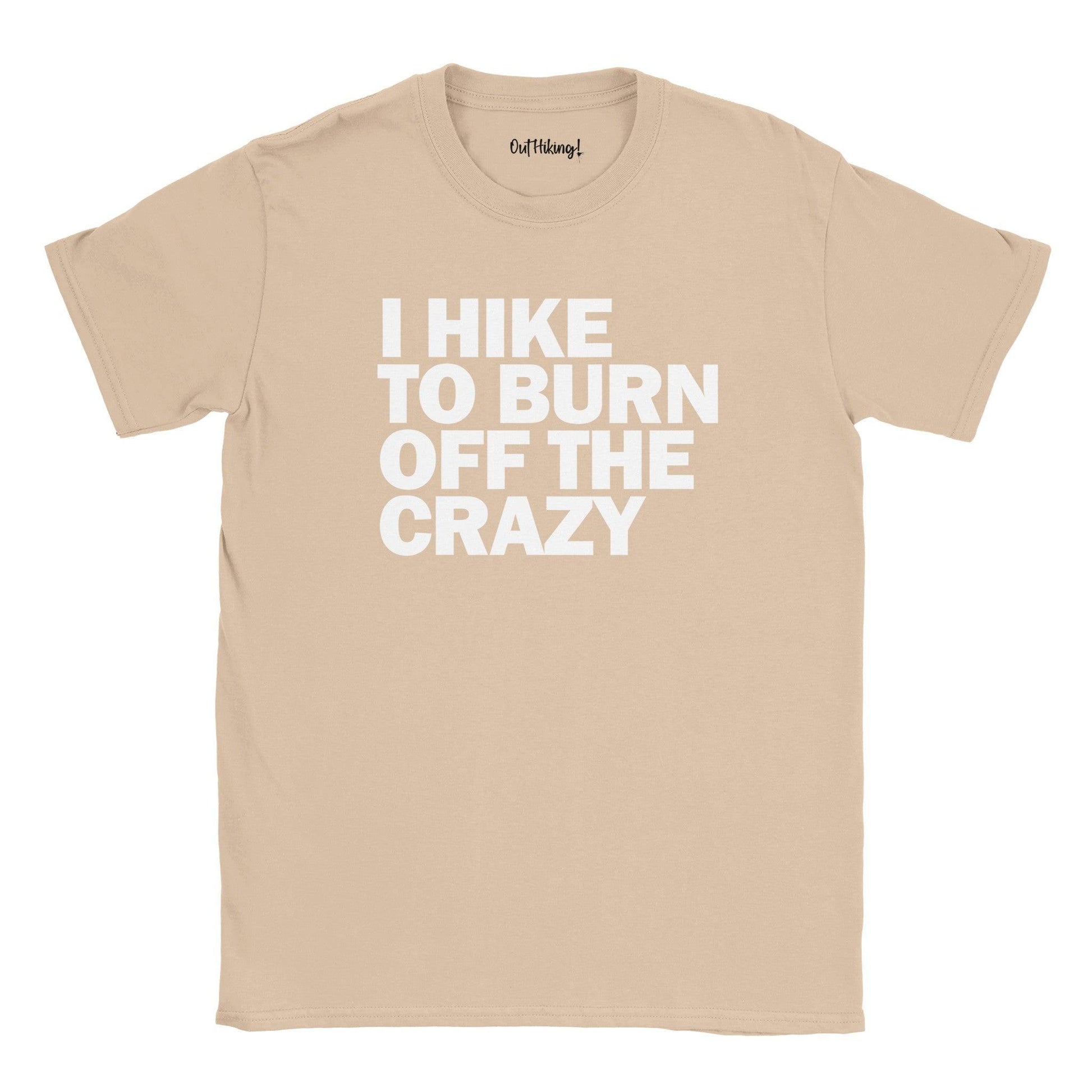 I Hike to Burn Off The Crazy Walking & Hiking T Shirt