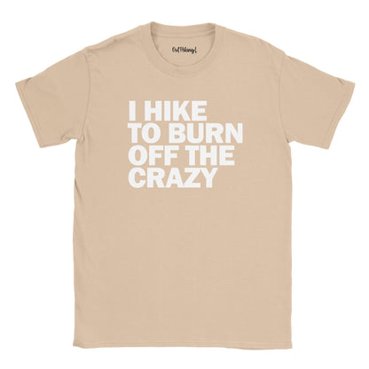 I Hike to Burn Off The Crazy Walking & Hiking T Shirt