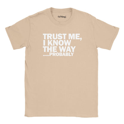 Trust Me I Know The Way, Probably Walking & Hiking T Shirt