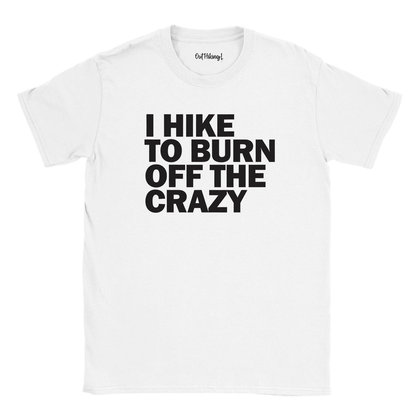 I Hike to Burn Off The Crazy Walking & Hiking T Shirt