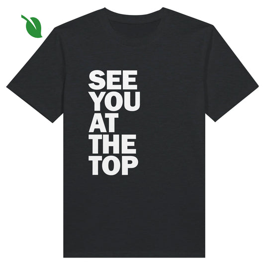 SEE YOU AT THE TOP - Organic Unisex Crewneck T-shirt
